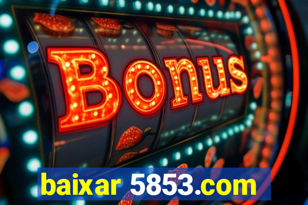 baixar 5853.com